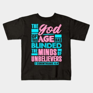 2 Corinthians 4:4 The god Of This Age Has Blinded The Minds Of Unbelievers Kids T-Shirt